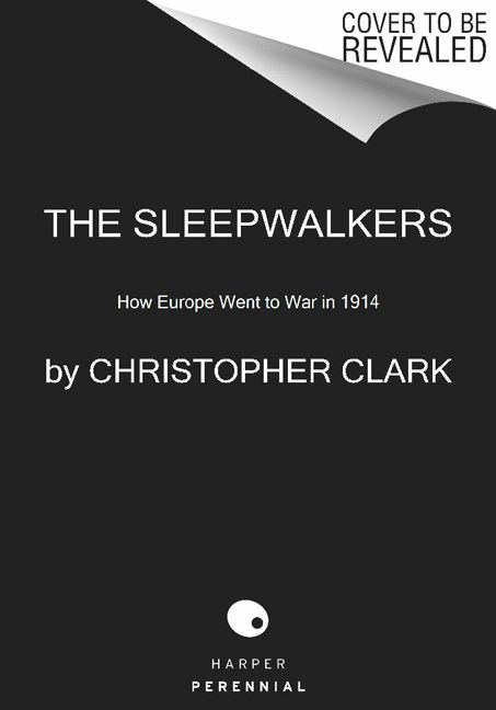 Christopher Clark/The Sleepwalkers@ How Europe Went to War in 1914